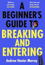 A Beginner's Guide to Breaking and Entering (Andrew Hunter Murray)