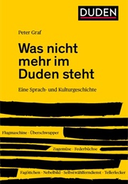 Was Nicht Mehr Im Duden Steht (Duden)