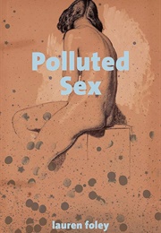 Polluted Sex (Lauren Foley)