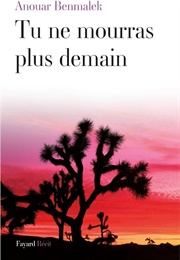 Tu Ne Mourras Plus Demain (Anouar Benmalek)