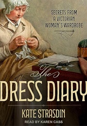 The Dress Diary: Secrets From a Victorian Woman's Wardrobe (Kate Strasdin)