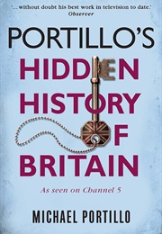 Portillo's Hidden History of Britain (Michael Portillo)