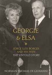 George & Elsa: Jorge Luis Borges & His Wife (Norman Thomas De Giovanni)