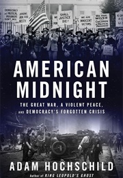 American Midnight: The Great War, a Violent Peace, and Democracy's Forgotten Crisis (Adam Hochschild)