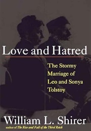 Love and Hatred: The Stormy Marriage of Leo and Sonya Tolstoy (William L. Shirer)
