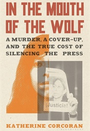 In the Mouth of the Wolf: A Murder, a Cover-Up, and the True Cost of Silencing the Press (Katherine Corcoran)