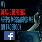 My Dead Girlfriend Keeps Messaging Me on Facebook