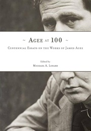 Agee at 100: Centennial Essays on the Works of James Agee (Edited by Michael A. Lofaro)