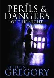 The Perils &amp; Dangers of This Night (Stephen Gregory)