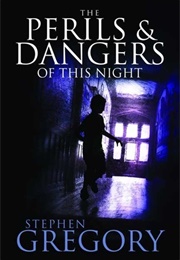 The Perils & Dangers of This Night (Stephen Gregory)