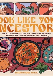 Cook Like Your Ancestors (Mariah-Rose Marie)