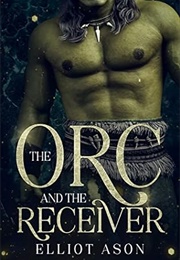 The Orc and the Receiver (Elliot Ason)