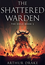 The Shattered Warden (Exile #1) (Arthur Drake)