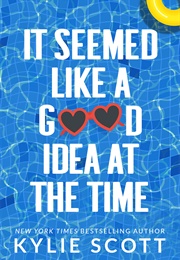 It Seemed Like a Good Idea at the Time (Kylie Scott)