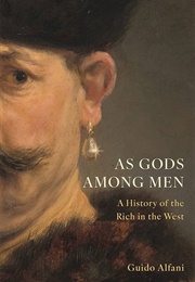 As Gods Among Men: A History of the Rich in the West (Guido Alfani)