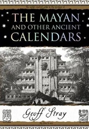 The Mayan and Other Ancient Calendars (Geoff Stray)