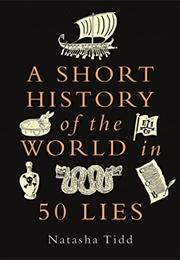 A Short History of the World in 50 Lies (Natasha Tidd)