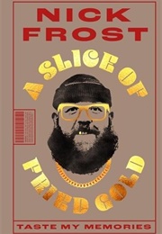 A Slice of Fried Gold: Taste My Memories (Nick Frost)