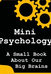 Mini Psychology. a Small Book About Our Big Brains (Jonny Thomson)