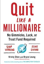 Quit Like a Millionaire: No Gimmicks, Luck, or Trust Fund Required (Kristy Shen)