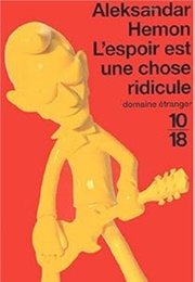 L'espoir Est Une Chose Ridicule (Aleksandar Hemon)