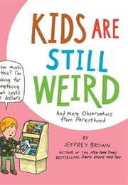 Kids Are Still Weird (Jeffrey Brown)