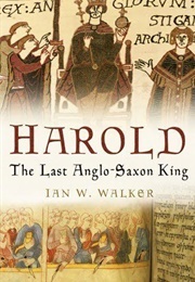 Harold, the Last Anglo-Saxon King (Walker, Ian W.)