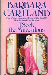 I Seek the Miraculous (Barbara Cartland)