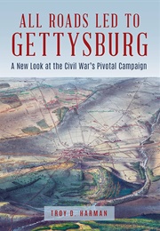 All Roads Led to Gettysburg (Troy D. Harman)