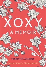 XOXY, a Memoir: Intersex Woman, Mother, Activist (Kimberly Zieselman)
