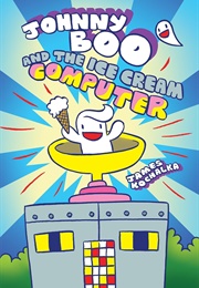Johnny Boo and the Ice Cream Computer (James Kochalka)