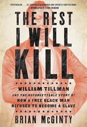 The Rest I Will Kill: William Tillman and the Unforgettable Story of How a Free Black Man Refused to (Brian McGinty)