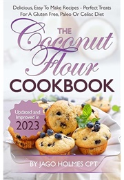 Coconut Flour Recipes: 40 Scrumptious Recipes for Celiac, Gluten Free, and Paleo Diets (Books, Ready Recipe)