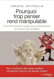Pourquoi Trop Penser Rend Manipulable? Comment Éviter Le Piège De La Manipulation Et Vous Protéger (Christel Petitcollin)