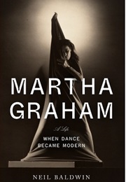 Martha Graham: When Dance Became Modern (Neil Baldwin)
