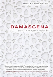 Damascena: The Tale of Roses and Rumi (Holly Lynn Payne)