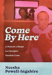 Come by Here: A Memoir in Essays From Georgia's Geechee Coast (Neesha Powell-Ingabire)