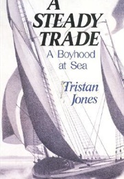 A Steady Trade: A Boyhood at Sea (Tristan Jones)