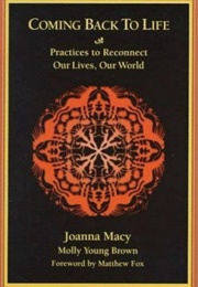 Coming Back to Life: Practices to Reconnect Our Lives, Our World (Joanna Macy & Molly Young Brown)