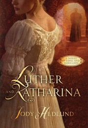 Luther and Katharina: A Novel of Love and Rebellion (Hedlund, Jody)