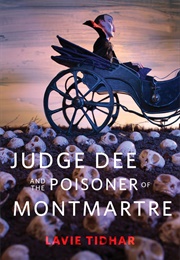 Judge Dee and the Poisoner of Montmarte (Lavie Tidhar)