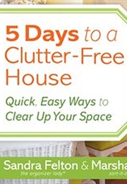 5 Days to a Clutter-Free House (Felton, Sandra)