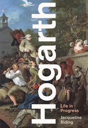 Hogarth: Life in Progress (Jacqueline Riding)