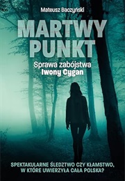 Martwy Punkt. Sprawa Zabójstwa Iwony Cygan (Mateusz Baczynski)