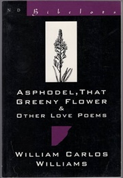 Asphodel, That Greeny Flower & Other Love Poems (William Carlos Williams)
