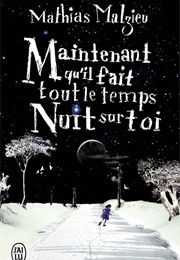 Maintenant Qu'il Fait Tout Le Temps Nuit Sur Toi (Mathias Malzieu)
