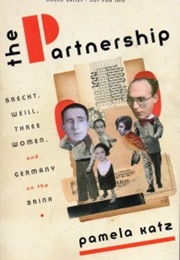 The Partnership: Brecht, Weill, Three Women and Germany on the Brink (Pamela Katz)
