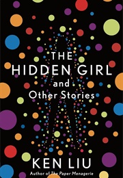 The Hidden Girl and Other Stories (Ken Liu)