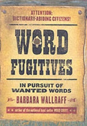 Word Fugitives: In Pursuit of Wanted Words (Wallraff, Barbara)