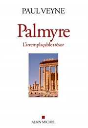 Palmyre, L'irremplaçable Trésor (Paul Veyne)